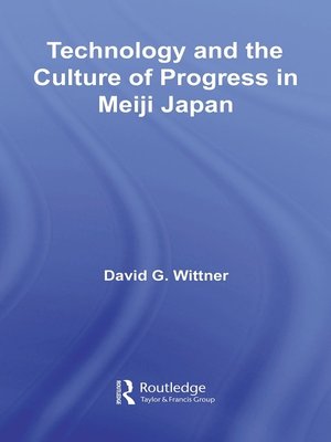 cover image of Technology and the Culture of Progress in Meiji Japan